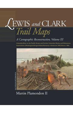 Coperta cărții 'Lewis and Clark Trail Maps: Columbia River to the Pacific Ocean, and Further Columbia, Marias, and Yellowstone'