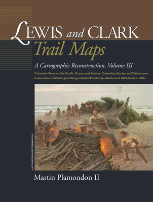 Coperta cărții 'Lewis and Clark Trail Maps: Columbia River to the Pacific Ocean, and Further Columbia, Marias, and Yellowstone'