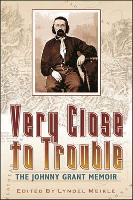 Very Close to Trouble: The Johnny Grant Memoir - Lyndel Meikle