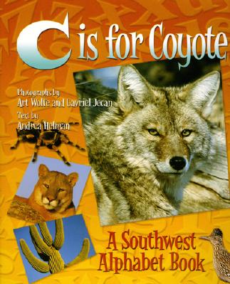C Is for Coyote: A Southwest Alphabet Book - Andrea Helman