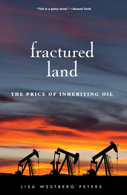 Fractured Land: The Price of Inheriting Oil - Lisa Westberg Peters