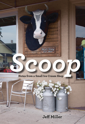 Scoop: Notes from a Small Ice Cream Shop - Jeff Miller