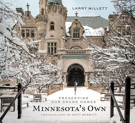 Minnesota's Own: Preserving Our Grand Homes - Larry Millett