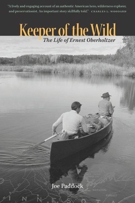 Keeper of the Wild: The Life of Ernest Oberholtzer - Joe Paddock