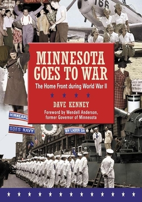 Minnesota Goes to War: The Home Front During World War II - Dave Kenney