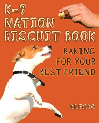 K-9 Nation Biscuit Book: Baking for Your Best Friend - Daniel Klecko Mcgleno