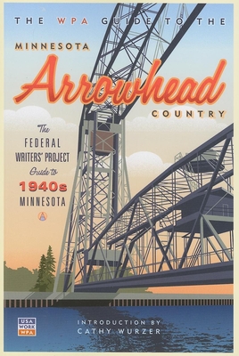 The WPA Guide to the Minnesota Arrowhead Country - Federal Writer's Project