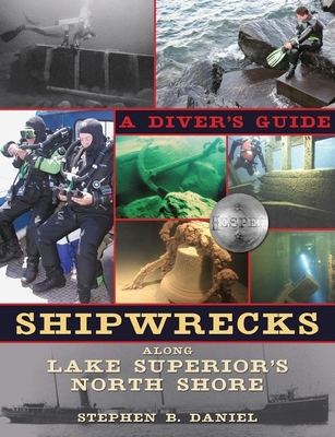 Shipwrecks Along Lake Superior's North Shore: A Diver's Guide - Stephen B. Daniel