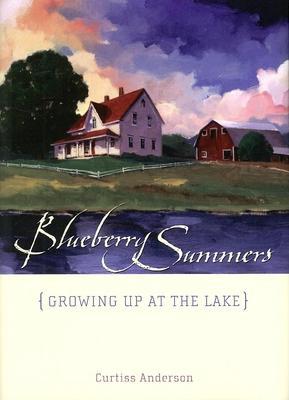 Blueberry Summers: Growing Up at the Lake - Curtiss Anderson
