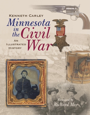 Minnesota in the Civil War: An Illustrated History - Kenneth Carley