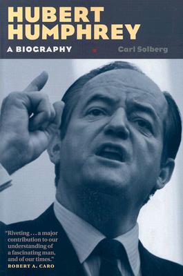 Hubert Humphrey: A Biography - Carl Solberg