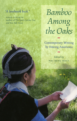 Bamboo Among the Oaks: Contemporary Writing by Hmong Americans - Mai Neng Moua