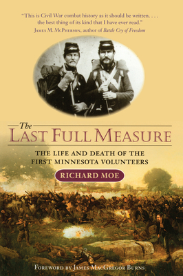 The Last Full Measure: The Life and Death of the First Minnesota Volunteers - Richard Moe