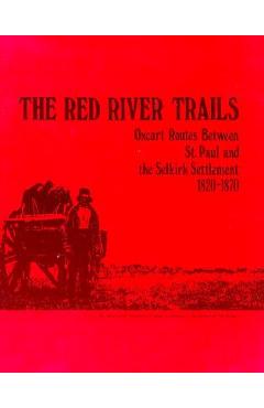 Coperta cărții 'The Red River Trails: Oxcart Routes Between St. Paul and the Selkirk Settlement, 1820-1870 - Rhoda Gilman'