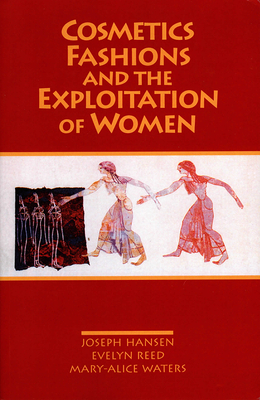 Cosmetics, Fashions, and the Exploitation of Women - Joseph Hansen