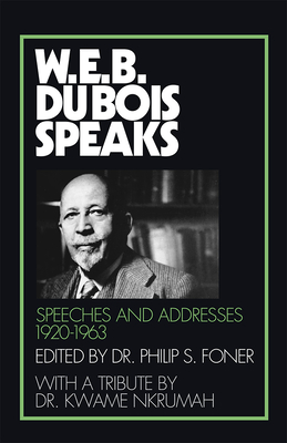 W.E.B. Du Bois Speaks, 1920-1963: Speeches and Addresses - W. E. B. Du Bois