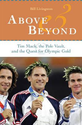 Above and Beyond: Tim Mack, the Pole Vault, and the Quest for Olympic Gold - Bill Livingston