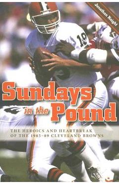 Coperta cărții 'Sundays in the Pound: The Heroics and Heartbreak of the 1985-89 Cleveland Browns - Jonathan Knight'