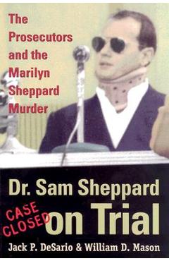 Coperta cărții 'Dr. Sam Sheppard on Trial: The Prosecutors and the Marilyn Sheppard Murder - Jack Desario'