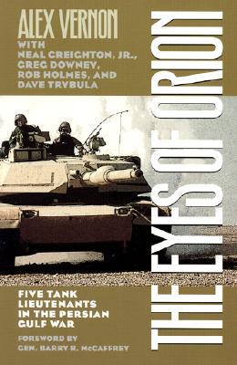 The Eyes of Orion: Five Tank Lieutenants in the Persian Gulf War - Alex Vernon