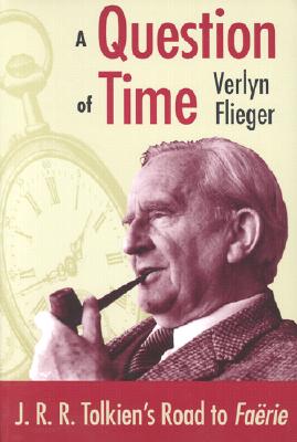 A Question of Time: J.R.R. Tolkien's Toad to Faerie - Verlyn Flieger