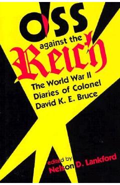 Coperta cărții 'OSS Against the Reich: The World War II Diaries of Colonel David K.E. Bruce - Nelson D. Lankford'