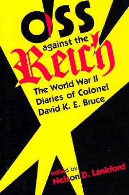 Coperta cărții 'OSS Against the Reich: The World War II Diaries of Colonel David K.E. Bruce - Nelson D. Lankford'