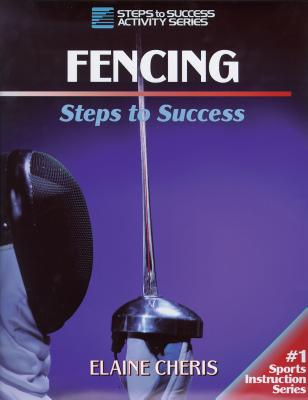 Fencing: Steps to Success - Elaine Cheris