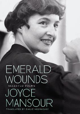 Emerald Wounds: Selected Poems - Joyce Mansour
