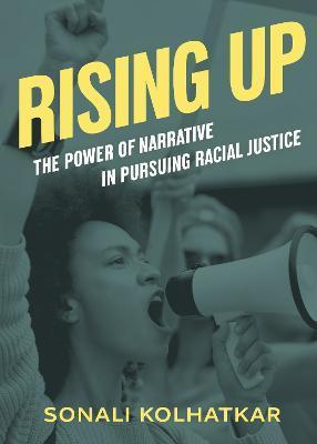 Rising Up: The Power of Narrative in Pursuing Racial Justice - Sonali Kolhatkar