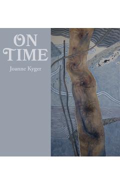 Coperta cărții 'On Time: Poems 2005-2014 - Joanne Kyger'