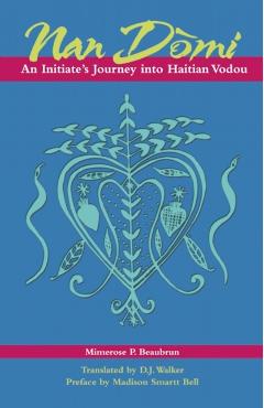 Nan Domi: An Initiate's Journey Into Haitian Vodou - Mimerose Beaubrun