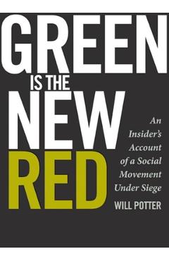 Poza produsului Green Is the New Red: An Insider's Account of a Social Movement Under Siege - Will Potter
