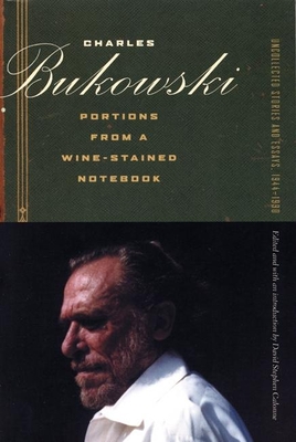 Portions from a Wine-Stained Notebook: Uncollected Stories and Essays, 1944-1990 - Charles Bukowski