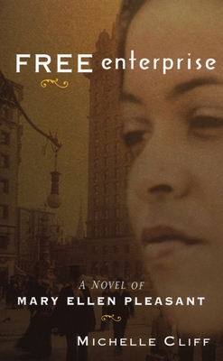 Free Enterprise: A Novel of Mary Ellen Pleasant - Michelle Cliff