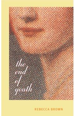 Coperta cărții 'The End of Youth - Rebecca Brown'