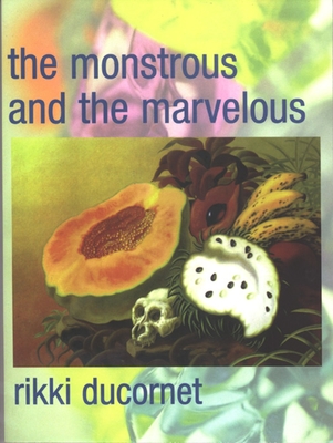 The Monstrous and the Marvelous - Rikki Ducornet