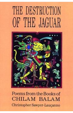 Coperta cărții 'Destruction of the Jaguar: From the Books of Chilam Balam - Christopher Sawyer-lauçanno'
