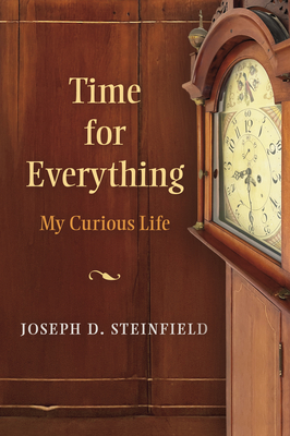 Time for Everything: My Curious Life - Joseph D. Steinfield
