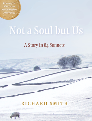 Not a Soul But Us: A Story in 84 Sonnets - Richard Smith