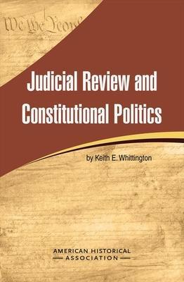 Judicial Review and Constitutional Politics - Keith C. Whittington