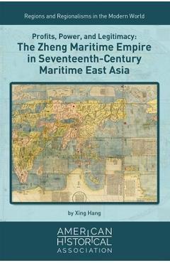 Coperta cărții 'Profits, Power, and Legitimacy: The Zheng Maritime Empire in Seventeenth-Century Maritime East Asia - Xing Hang'