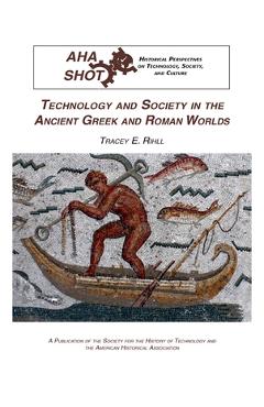 Coperta cărții 'Technology and Society in the Ancient Greek and Roman Worlds - Tracey E. Rihll'