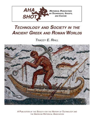 Technology and Society in the Ancient Greek and Roman Worlds - Tracey E. Rihll