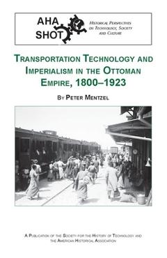 Coperta cărții 'Transportation Technology and Imperialism in the Ottoman Empire, 1800-1923 - Peter Mentzel'