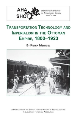 Coperta cărții 'Transportation Technology and Imperialism in the Ottoman Empire, 1800-1923 - Peter Mentzel'