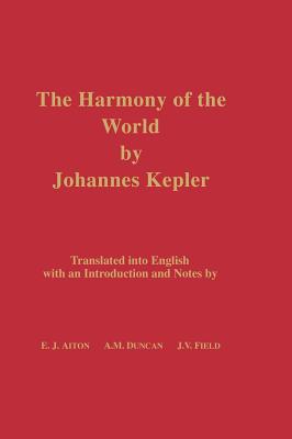 The Harmony of the World by Johannes Kepler: Translated Into English with an Introduction and Notes - Johannes Kepler