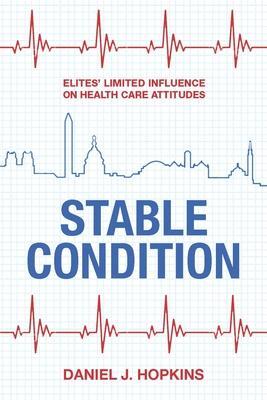 Stable Condition: Elites' Limited Influence on Health Care Attitudes - Daniel J. Hopkins
