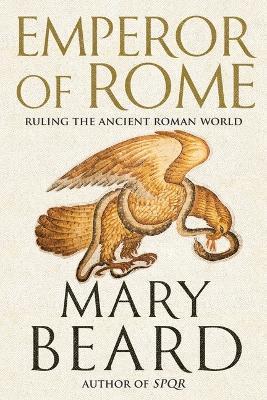 Emperor of Rome: Ruling the Ancient Roman World - Mary Beard