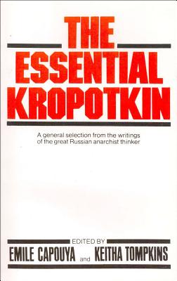 The Essential Kropotkin the Essential Kropotkin - Emile Capouya